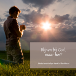 Zondag 17 november 2024    Thema: Blijven bij God, maar hoe?