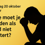 Zondag 19 oktober 2025 THEMA: Hoe moet je bidden als God niet luistert?