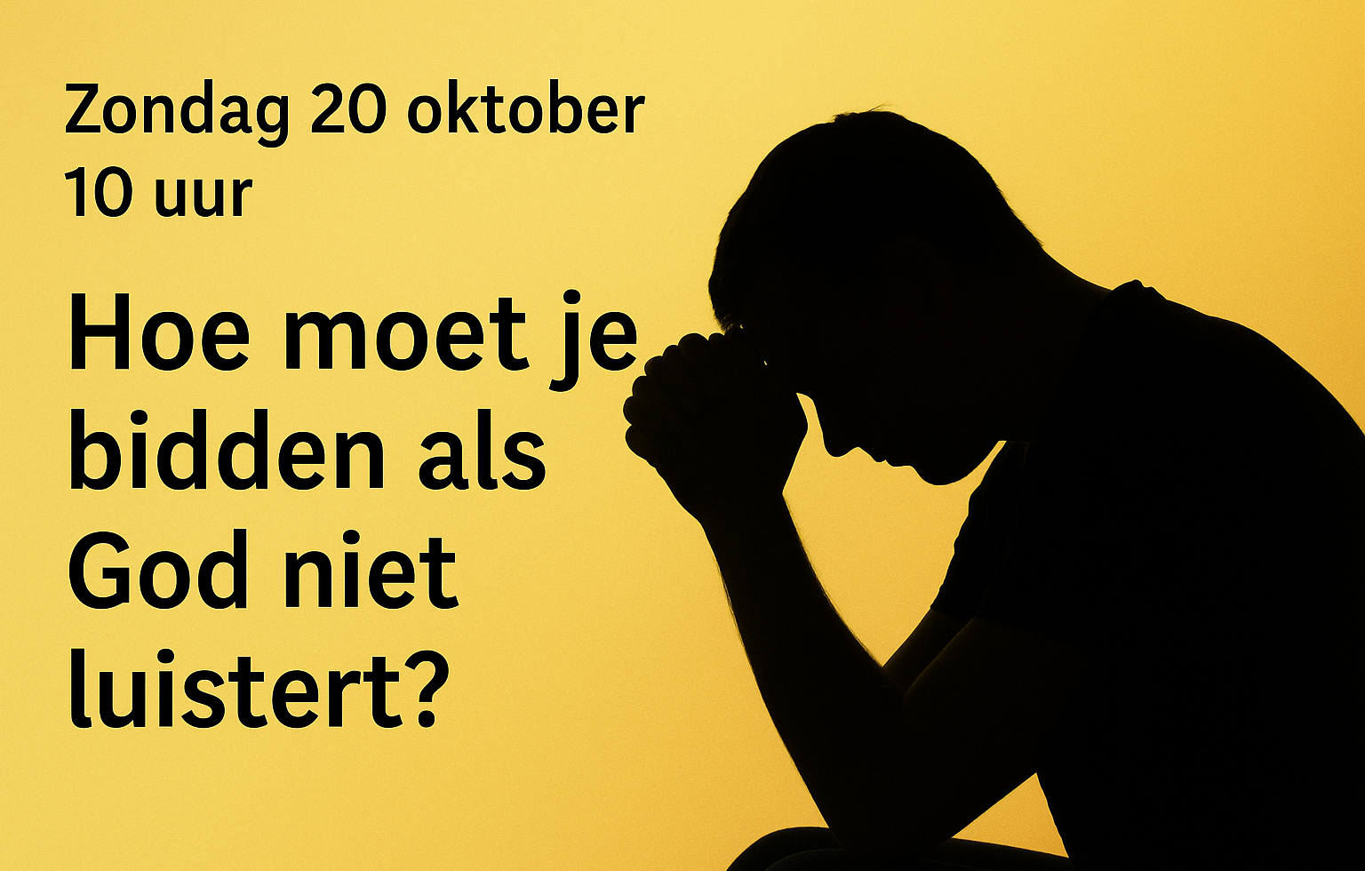 Zondag 19 oktober 2025 THEMA: Hoe moet je bidden als God niet luistert?