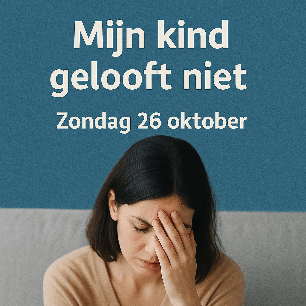 Zondag 26 oktober Thema: ‘Mijn kind gelooft niet’
